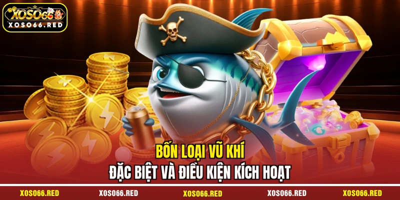 Bốn loại vũ khí đặc biệt và điều kiện kích hoạt