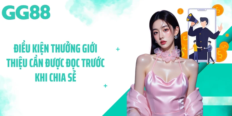 Điều kiện thưởng giới thiệu cần được đọc trước khi chia sẻ