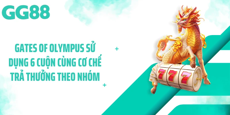 Gates of Olympus sử dụng 6 cuộn cùng cơ chế trả thưởng theo nhóm