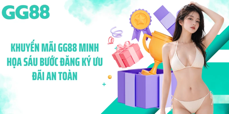 Khuyến mãi GG88 minh họa sáu bước đăng ký ưu đãi an toàn