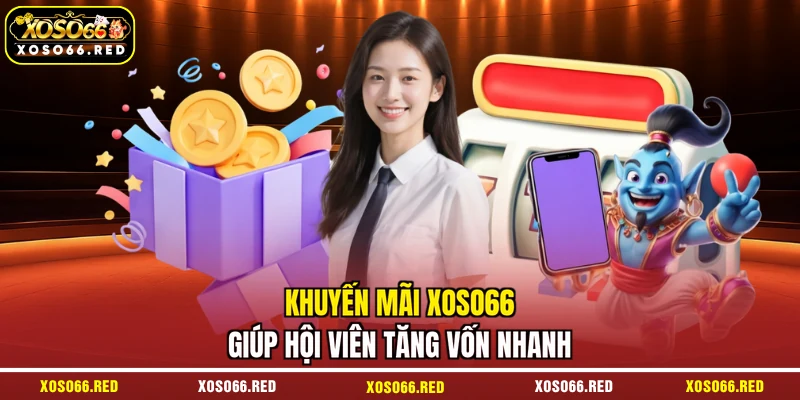 Khuyến mãi XOSO66 giúp hội viên tăng vốn nhanh