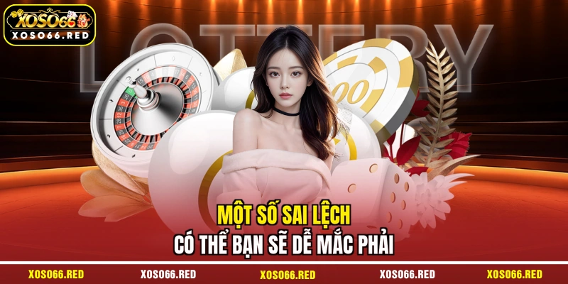 Một số sai lệch có thể bạn sẽ dễ mắc phải