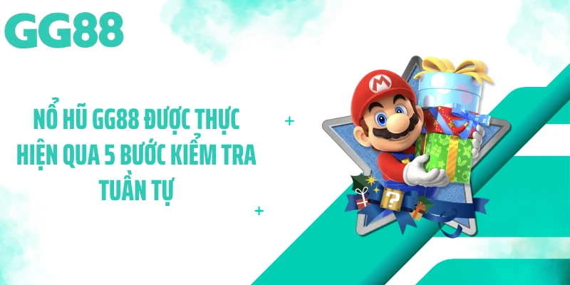 Nổ hũ GG88 được thực hiện qua 5 bước kiểm tra tuần tự