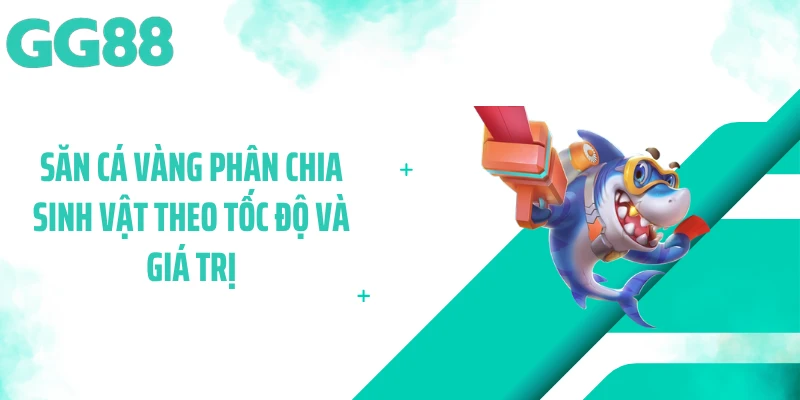 Săn cá vàng phân chia sinh vật theo tốc độ và giá trị