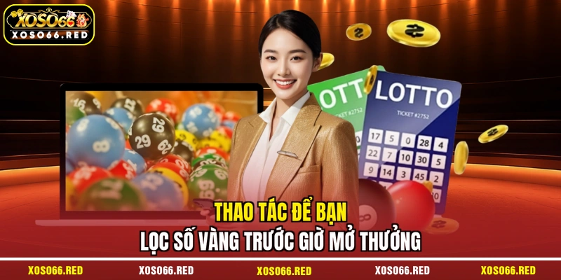 Thao tác để bạn lọc số vàng trước giờ mở thưởng