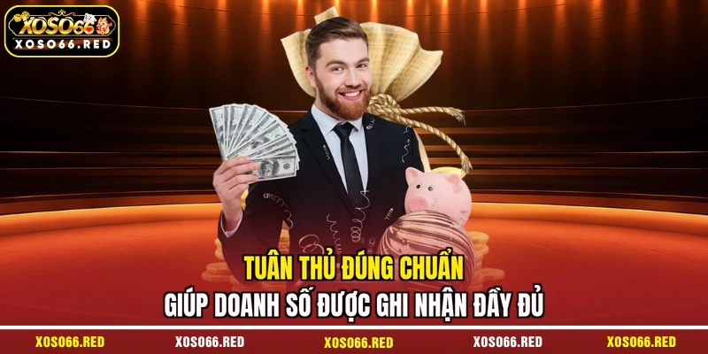 Tuân thủ đúng chuẩn giúp doanh số được ghi nhận đầy đủ