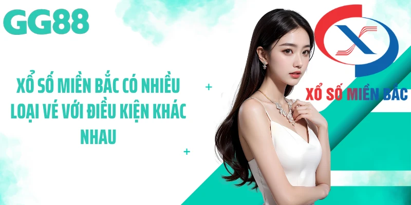 Xổ số miền bắc có nhiều loại vé với điều kiện khác nhau