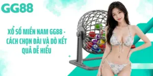 Xổ Số Miền Nam GG88 - Cách Chọn Đài Và Dò Kết Quả Dễ Hiểu